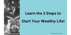 Banner image for Learn the 3 Steps to Start Your Wealthy Life Workshop