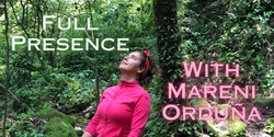 Banner image for Full Presence with Mareni Orduña