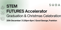 Banner image for STEM Futures Accelerator Graduation & Christmas Celebration