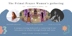 Banner image for The Primal Prayer   Woman’s Gathering  ﻿with Sophie & Sophia -Breathwork meditation   - Sound activation   - Dream time song shavasana 