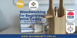 Banner image for Woodworking for Beginners (Wine Caddy) Workshop  (3 x Thursdays) | PORT MACQUARIE