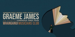 Banner image for Graeme James 'Luminous Times' Tour, Whanganui