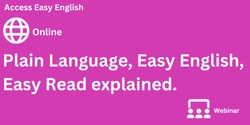 Banner image for Plain Language, Easy English, Easy Read explained.
