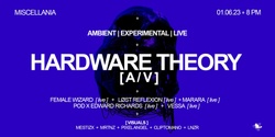 Banner image for Hardware Theory [A/V] - LIVE/AMBIENT/EXPERIMENTAL