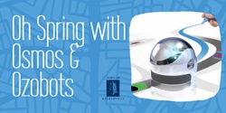 Banner image for Oh Spring with Osmos & Ozobots