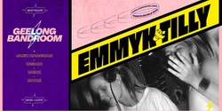 Banner image for Geelong Bandroom  ▬  EMMYK&Tilly 