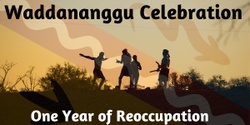 Banner image for Waddananggu Celebration - One Year of Reoccupation