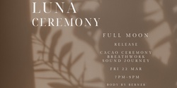 Banner image for LUNA CEREMONY - RELEASE - FULL MOON BREATHWORK  JOURNEY -  MAR24