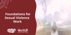 Banner image for Foundations for Sexual Violence Work - 3 Part Series (Online) 