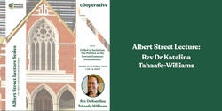 Banner image for Albert Street Lecture: Rev Dr Katalina Tahaafe-Williams