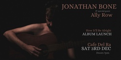 Banner image for JONATHAN BONE Album Launch w/ ALLY ROW, Cafe Del Ra