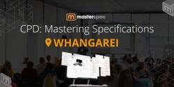 Banner image for CPD: Mastering Masterspec Specifications WHANGAREI | ⭐ 20 CPD Points