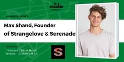 Banner image for Business Series - Max Shand, Founder of Strangelove Investments & Serenade