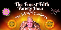 Banner image for The Finest Filth Variety Hour - The Reign Continues 