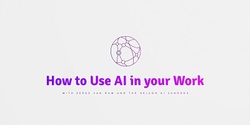 Banner image for How to Use AI in your Work