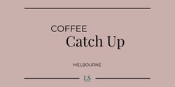 Banner image for Coffee Catch Up with LS Group