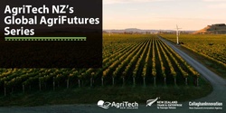 AgriTech NZ's Global AgriFutures Series