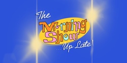 Banner image for The Morning Show... Up Late! 