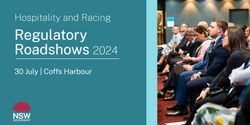 Banner image for Hospitality & Racing Regulatory Roadshow 2024 - Coffs Harbour