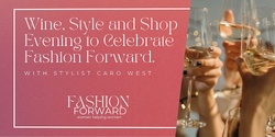 Banner image for Wine, Style and Shop Evening to Celebrate Fashion Forward.