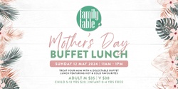 Banner image for FAMLILY TABLE MOTHERS DAY BUFFET LUNCH