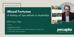 Banner image for April John Cain Lunch: Mixed Fortunes - A History of Tax Reform in Australia, with Paul Tilley