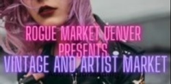 Banner image for ROGUE MARKET DENVER presents The Vintage Market - Clothing, Records, Retro Pop Culture, Makers, Artisans, Food Trucks & DJs All Day