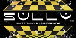 Banner image for Ghost Media x Third Eye Hi-Fi Presents: SULLY (UK)