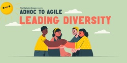 Banner image for Ad hoc to Agile : Leading Diversity