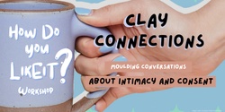 Banner image for SEXtember 2023: "How do you like it?" - Clay Connections Workshop: Moulding conversations about intimacy and consent 