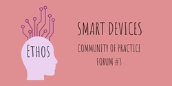 Banner image for Ethos Public Forum #3: Smart Devices
