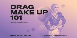 Banner image for Drag Make Up 101 With Etcetera Etcetera