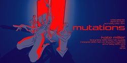 Banner image for MUTATIONS with Kate Miller, Moopie x Nerve (live/DJ hybrid), Kia, Anuraag b2b Orb, Sina, Lizzynice & Secret Guest DJ