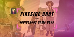 Banner image for Fireside Chat: Indigeneity in Games