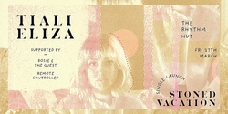 Banner image for POSTPONED - Tiali Eliza "Stoned Vacation" Single Launch