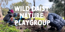 Banner image for Wild Daisy Nature Playgroup - Thursday