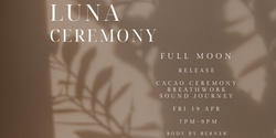 Banner image for LUNA CEREMONY - RELEASE - FULL MOON BREATHWORK  JOURNEY -  APR24