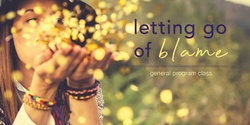 Banner image for Online - Letting go of Blame - Tue 2 Mar - 11am - 9pm