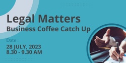 Banner image for Business Coffee Catch Up - Legal Matters