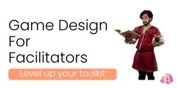 Banner image for Game Design for Facilitators