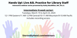 Banner image for Hands Up! Live ASL Practice for Library Staff (Intermediate)