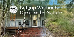 Banner image for Baigup Wetlands - 'Creative by Nature' Exhibition Opening Event