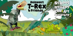 Banner image for Reinvent T-Rex & Friends Eco Art Workshop
