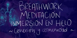 Banner image for Breathwork - Meditacion - Inmersion en Hielo