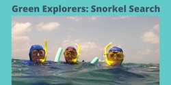 Banner image for Green Explorers: Searching with Snorkels