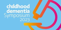 Banner image for 2023 Childhood Dementia Symposium -  accelerating therapeutic options for children with dementia