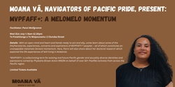 Banner image for Moana Vā, Navigators of Pacific Pride, present: MVPFAFF+: A Melomelo Momentum