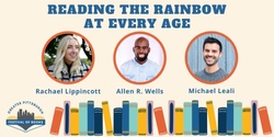 Banner image for Panel: Reading the Rainbow at Every Age with Alan R. Wells, Michael Leali, and Rachael Lippincott