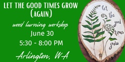 Banner image for Let the Good Times Grow Again! Wood Burning Workshop