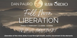 Banner image for FULL MOON Liberation|Tribal Movement | Dan Pauro & Raw Ordio | 3rd Feb